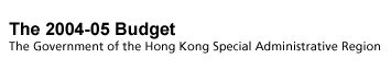 The 2004-05 Budget The Government of the Hong Kong Special Administrative Region